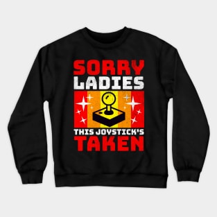 Sorry Ladies this Joystick’s Taken Crewneck Sweatshirt